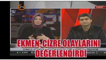 EKMEN, CİZRE OLAYLARINI DEĞERLENDİRDİ