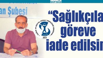&ldquo;SAĞLIK&Ccedil;ILAR G&Ouml;REVE İADE EDİLSİN&rdquo;