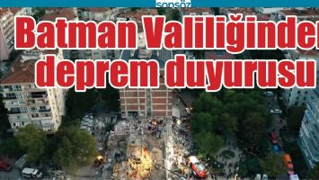 BATMAN VALİLİĞİNDEN DEPREM DUYURUSU