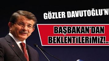 BAŞBAKAN&rsquo;DAN BEKLENTİLERİMİZ!...
