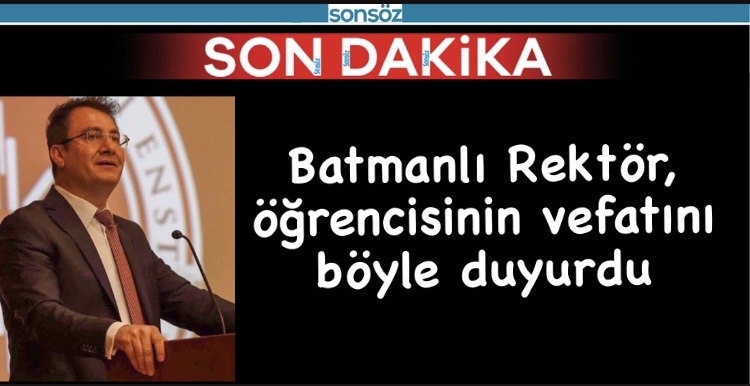 Batmanlı Rekt&ouml;r, &ouml;ğrencisinin vefatını b&ouml;yle duyurdu