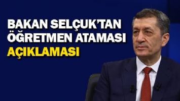 Bakan Sel&ccedil;uk'tan &ouml;ğretmen ataması a&ccedil;ıklaması