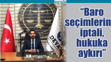 &ldquo;BARO SE&Ccedil;İMLERİNİN İPTALİ, HUKUKA AYKIRI&rdquo;