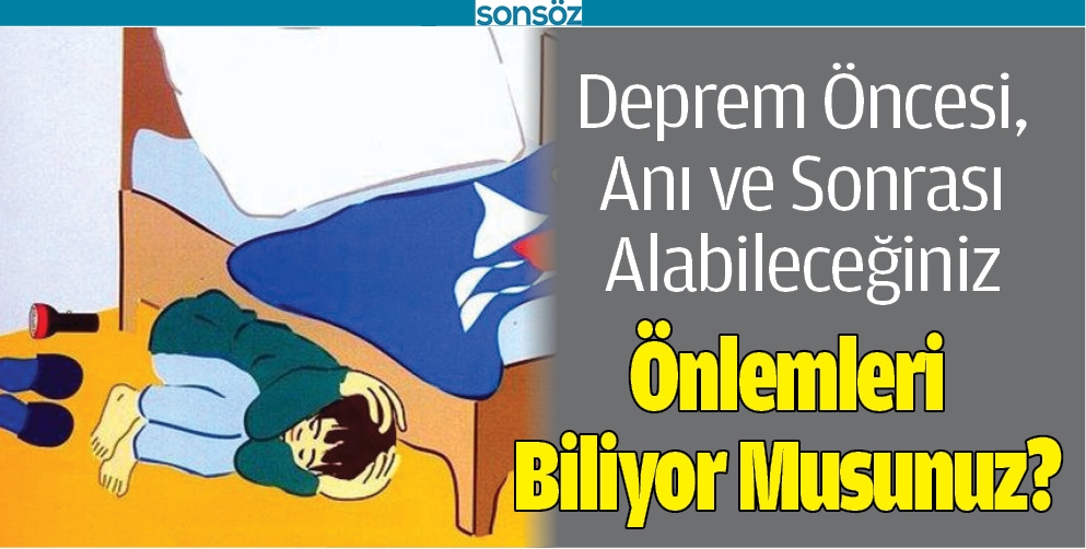 DEPREM'DE ALABİLECEĞİNİZ &Ouml;NLEMLERİ BİLİYOR MUSUNUZ?