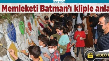 MEMLEKETİ BATMAN&rsquo;I KLİPLE ANLATTI