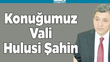 KONUĞUMUZ VALİ ŞAHİN