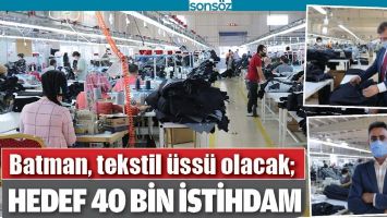 BATMAN, TEKSTİL &Uuml;SS&Uuml; OLACAK