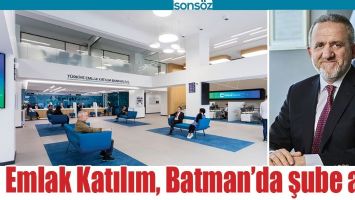 EMLAK KATILIM, BATMAN&rsquo;DA ŞUBE A&Ccedil;TI