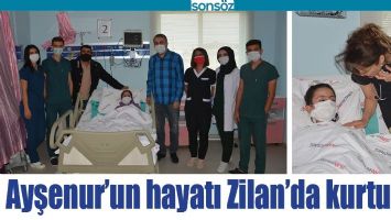 AYŞENUR&rsquo;UN HAYATI ZİLAN&rsquo;DA KURTULDU