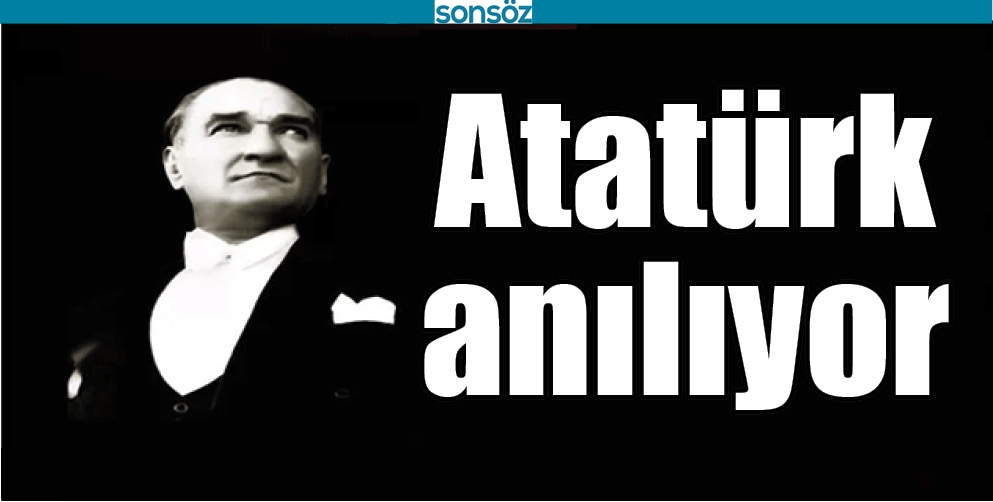 ATAT&Uuml;RK ANILIYOR