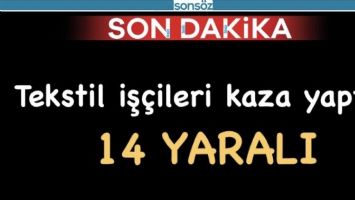 BATMAN&rsquo;DA TEKSTİL İŞ&Ccedil;İLERİ KAZA YAPTI: 14 YARALI