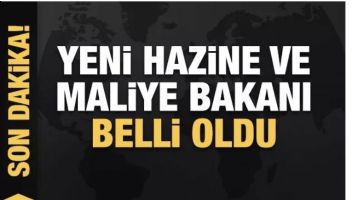 YENİ HAZİNE VE MALİYE BAKANI BELLİ OLDU
