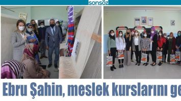 EBRU ŞAHİN, MESLEK KURSLARINI GEZDİ
