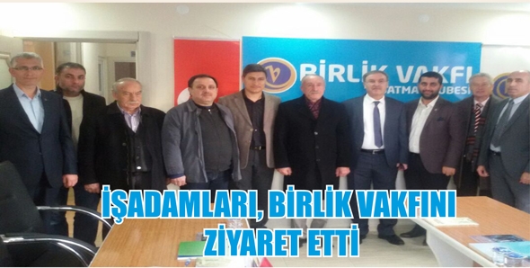İŞADAMLARI, BİRLİK VAKFINI ZİYARET ETTİ