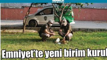 EMNİYET&rsquo;TE YENİ BİRİM KURULDU