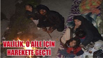 VALİLİK, O AİLE İ&Ccedil;İN HAREKETE GE&Ccedil;Tİ