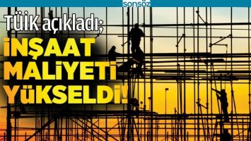 İNŞAAT MALİYETİNDE B&Uuml;Y&Uuml;K ARTIŞ VAR