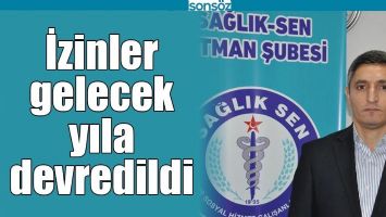 İZİNLER GELECEK YILA DEVREDİLDİ