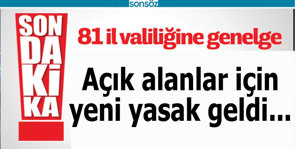 A&Ccedil;IK ALANLAR İ&Ccedil;İN YENİ YASAK GELDİ