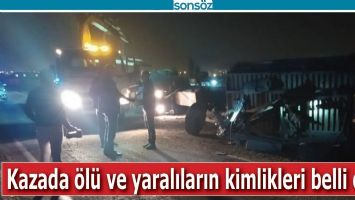 KAZADA &Ouml;L&Uuml; VE YARALILARIN KİMLİKLERİ BELLİ OLDU