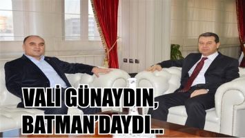 VALİ G&Uuml;NAYDIN, BATMAN&rsquo;DAYDI&hellip;