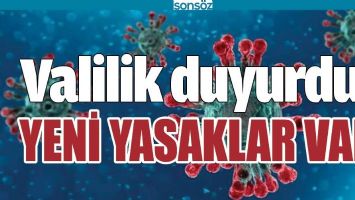 VALİLİK DUYURDU; YENİ YASAKLAR VAR