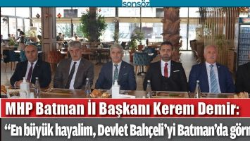 &ldquo;EN B&Uuml;Y&Uuml;K HAYALİM, DEVLET BAH&Ccedil;ELİ&rsquo;Yİ BATMAN&rsquo;DA G&Ouml;RMEK&rdquo;