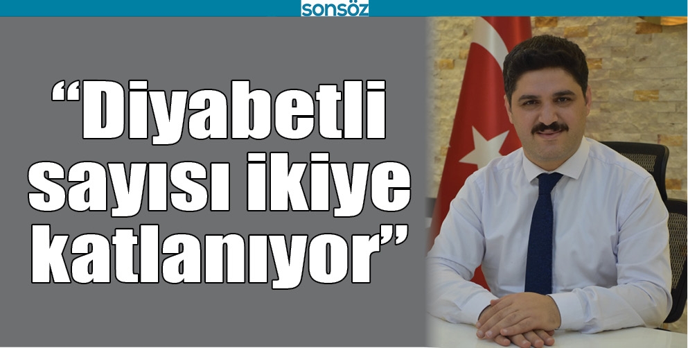 &ldquo;DİYABETLİ SAYISI İKİYE KATLANIYOR&rdquo;