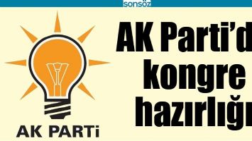 AK PARTİ&rsquo;DE KONGRE HAZIRLIĞI