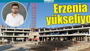 ERZENİA Y&Uuml;KSELİYOR