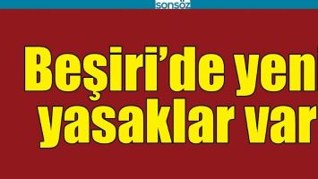 BEŞİRİ&rsquo;DE YENİ YASAKLAR VAR