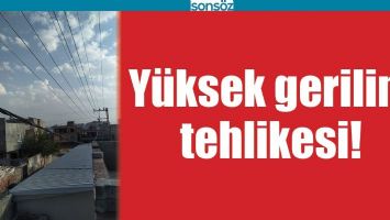 Y&Uuml;KSEK GERİLİM TEHLİKESİ!