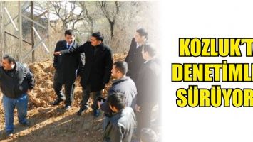 KOZLUK&rsquo;TA DENETİMLER S&Uuml;R&Uuml;YOR&hellip;
