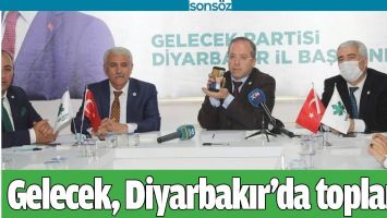 GELECEK, DİYARBAKIR&rsquo;DA TOPLANDI