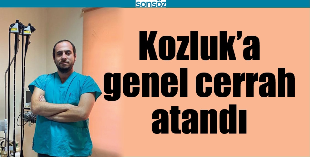 KOZLUK&rsquo;A GENEL CERRAH ATANDI
