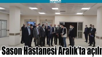 SASON HASTANESİ ARALIK&rsquo;TA A&Ccedil;ILIYOR