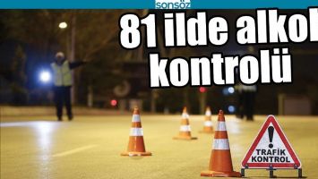 81 İLDE ALKOL KONTROL&Uuml;