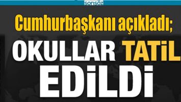 OKULLAR TATİL EDİLDİ