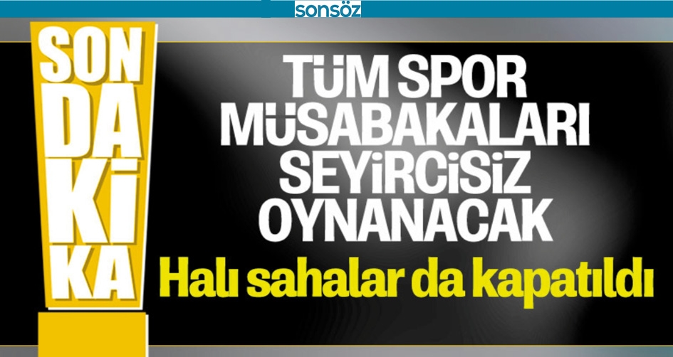 SPOR M&Uuml;SABAKALARI SEYİRCİSİZ OYNANACAK