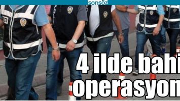 4 İLDE BAHİS OPERASYONU