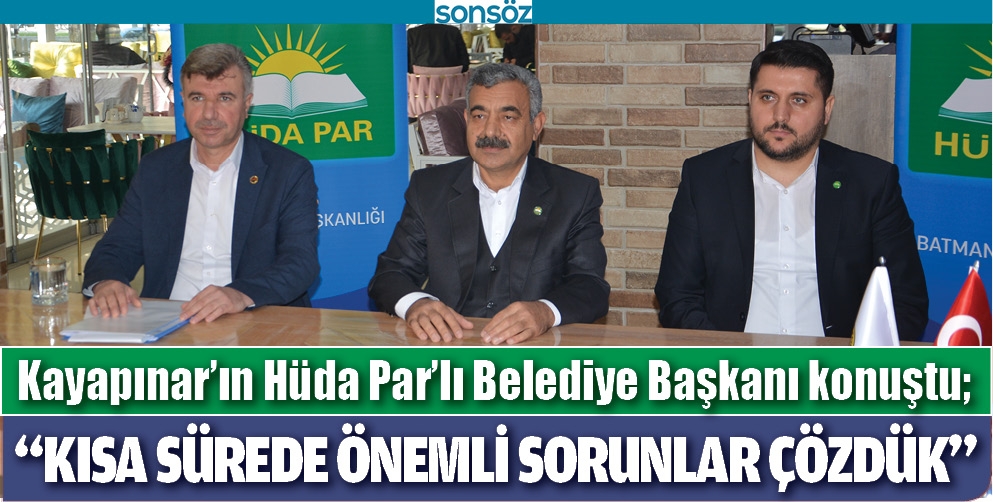 KAYAPINAR&rsquo;IN H&Uuml;DA PAR&rsquo;LI BELEDİYE BAŞKANI KONUŞTU