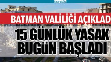 BATMAN'DA 15 G&Uuml;NL&Uuml;K YASAK BUG&Uuml;N BAŞLADI