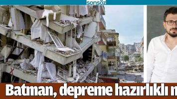 BATMAN, DEPREME HAZIRLIKLI MI?