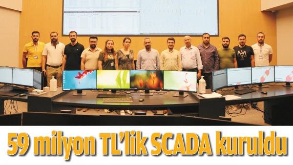 59 MİLYON TL&rsquo;LİK SCADA KURULDU