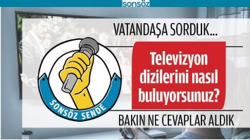 TELEVİZYON DİZİLERİNİ NASIL BULUYORSUNUZ?
