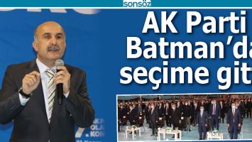 AK PARTİ, BATMAN&rsquo;DA SE&Ccedil;İME GİTTİ