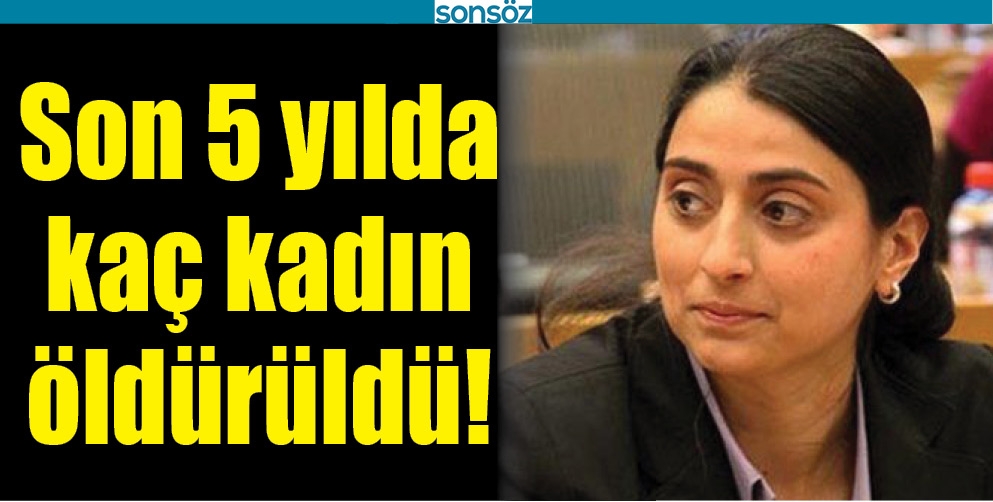 SON 5 YILDA KA&Ccedil; KADIN &Ouml;LD&Uuml;R&Uuml;LD&Uuml;!