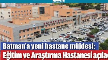BATMAN EĞİTİM VE ARAŞTIRMA HASTANESİ A&Ccedil;ILACAK