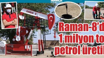 RAMAN-8&rsquo;DE 1 MİLYON TON PETROL &Uuml;RETİLDİ