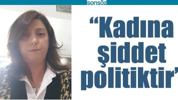 &ldquo;KADINA ŞİDDET POLİTİKTİR&rdquo;